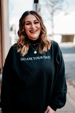 Load image into Gallery viewer, “Go Ask Your Dad” Crew Neck
